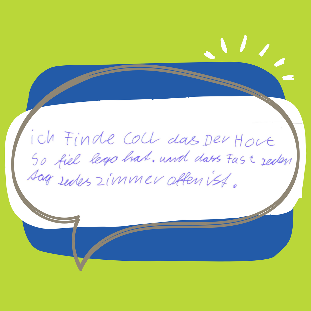 Feedback von einem Kind Hort Hermsdorf Ich finde es coll das der Hort so fiel lego hat. und dass Fast jeden tag jedes Zimmer offen ist.